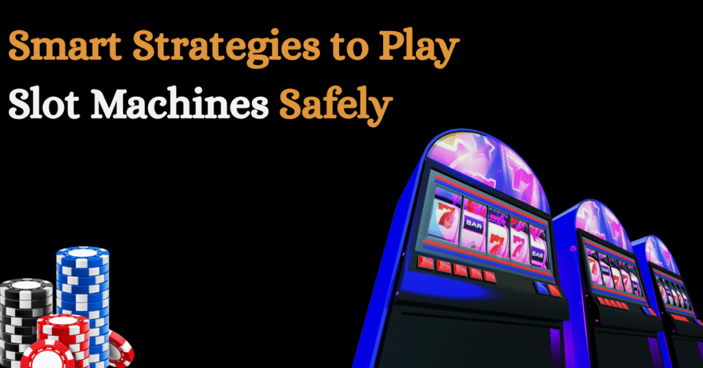 Casino slot machine floor with text 'Smart Strategies to Play Slot Machines Safely