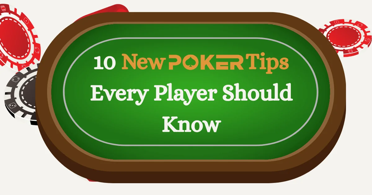 Poker table with chips and cards, text overlay reading '10 New Poker Tips Every Player Should Know